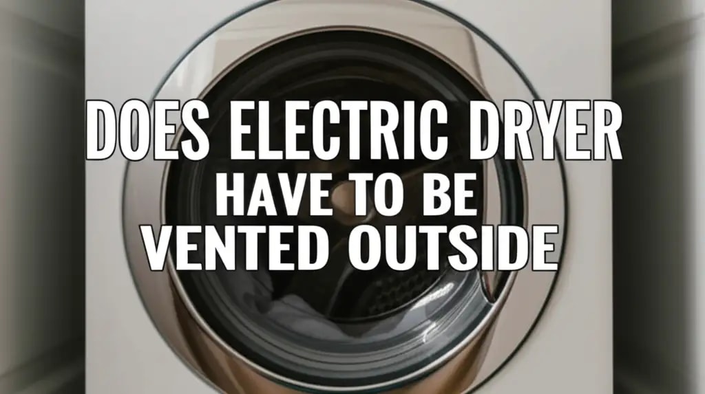 Does Electric Dryer Have To Be Vented Outside — Home Essentials Guide (HEG)
