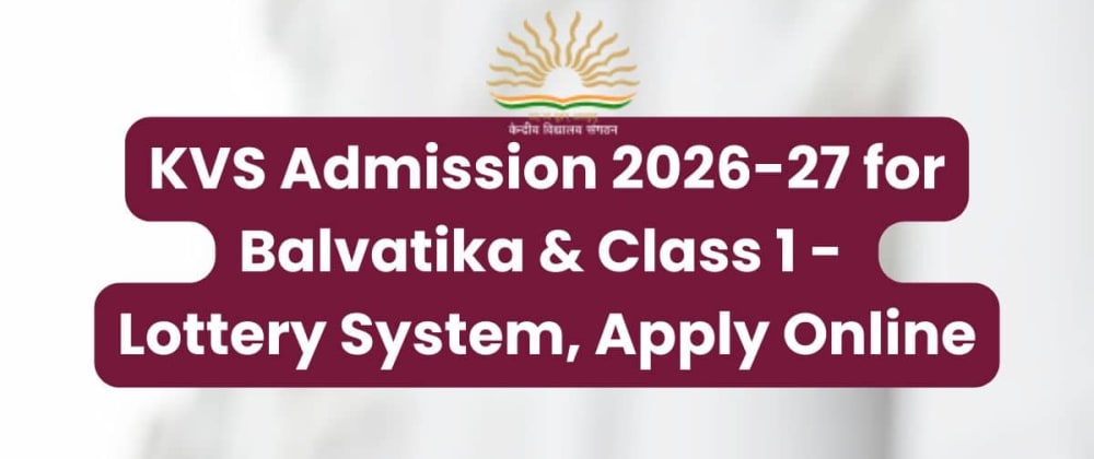 Cover image for KVS Admission 2026-27: Online Registration Open for Balvatika & Class 1 (Lottery System) – Apply by April 2