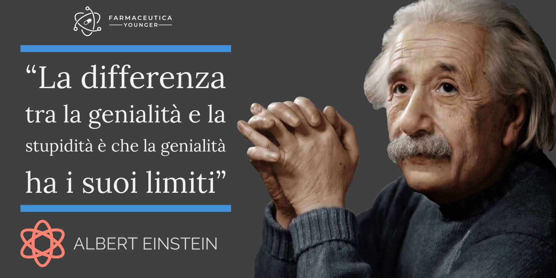 ALBERT EINSTEIN - "La differenza tra la genialità e la stupidità è che la genialità ha i suoi limiti"