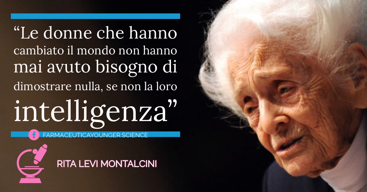 RITA LEVI MONTALCINI - "Le donne che hanno cambiato il mondo non hanno mai avuto bisogno di dimostrare nulla, se non la loro intelligenza"