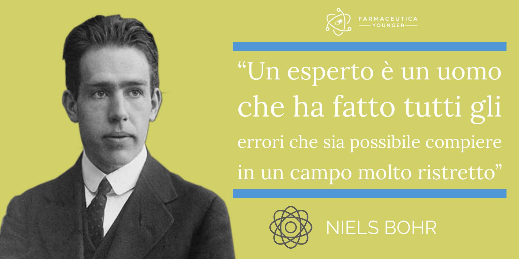 NIELS BOHR - "L'esperto è una persona che ha fatto in un campo molto ristretto tutti i possibili errori"