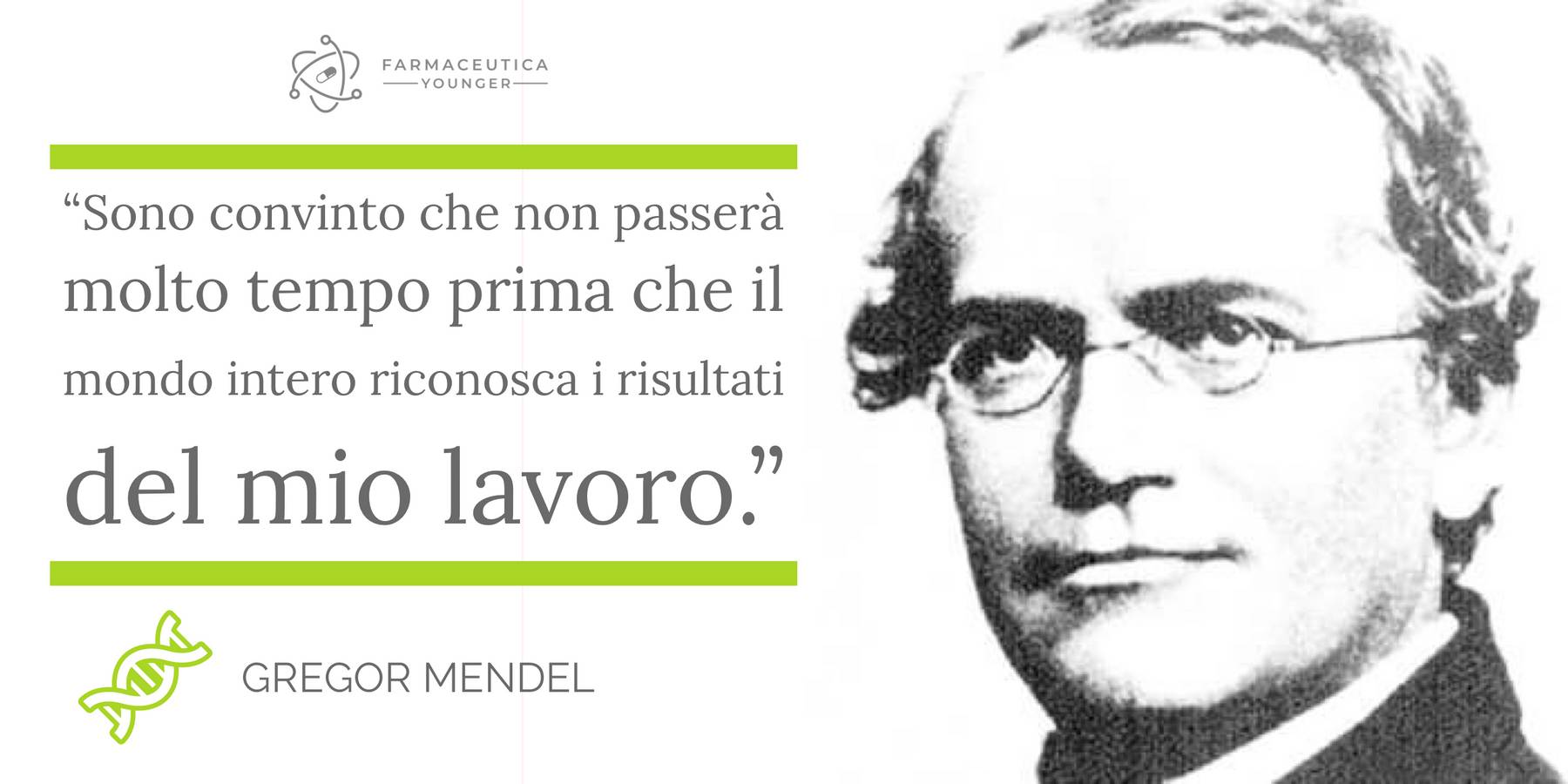 GREGOR MENDEL -  "Sono convinto che non passerà molto tempo prima che il mondo intero riconosca i risultati del mio lavoro."