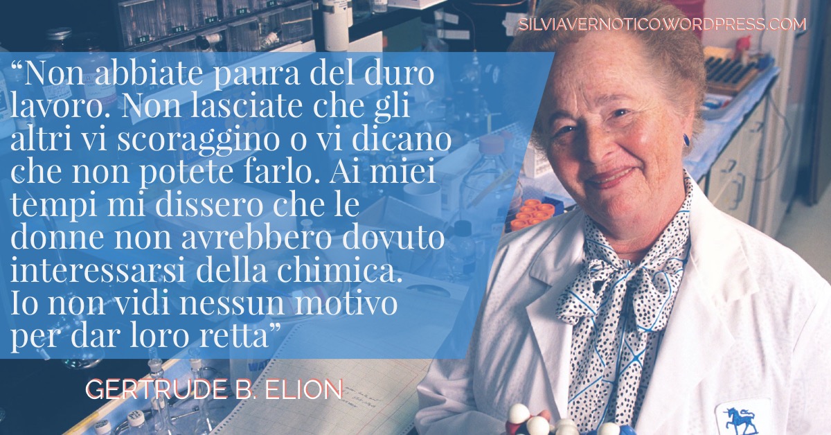 GERTRUDE B. ELION - Non abbiate paura del duro lavoro.