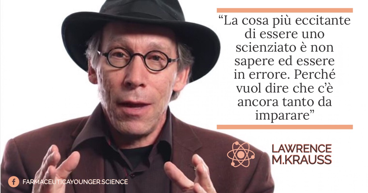 LAWRENCE M. KRAUSS - "La cosa più eccitante di essere uno scienziato è non sapere ed essere in errore. Perché vuol dire che c'è ancora tanto da imparare"