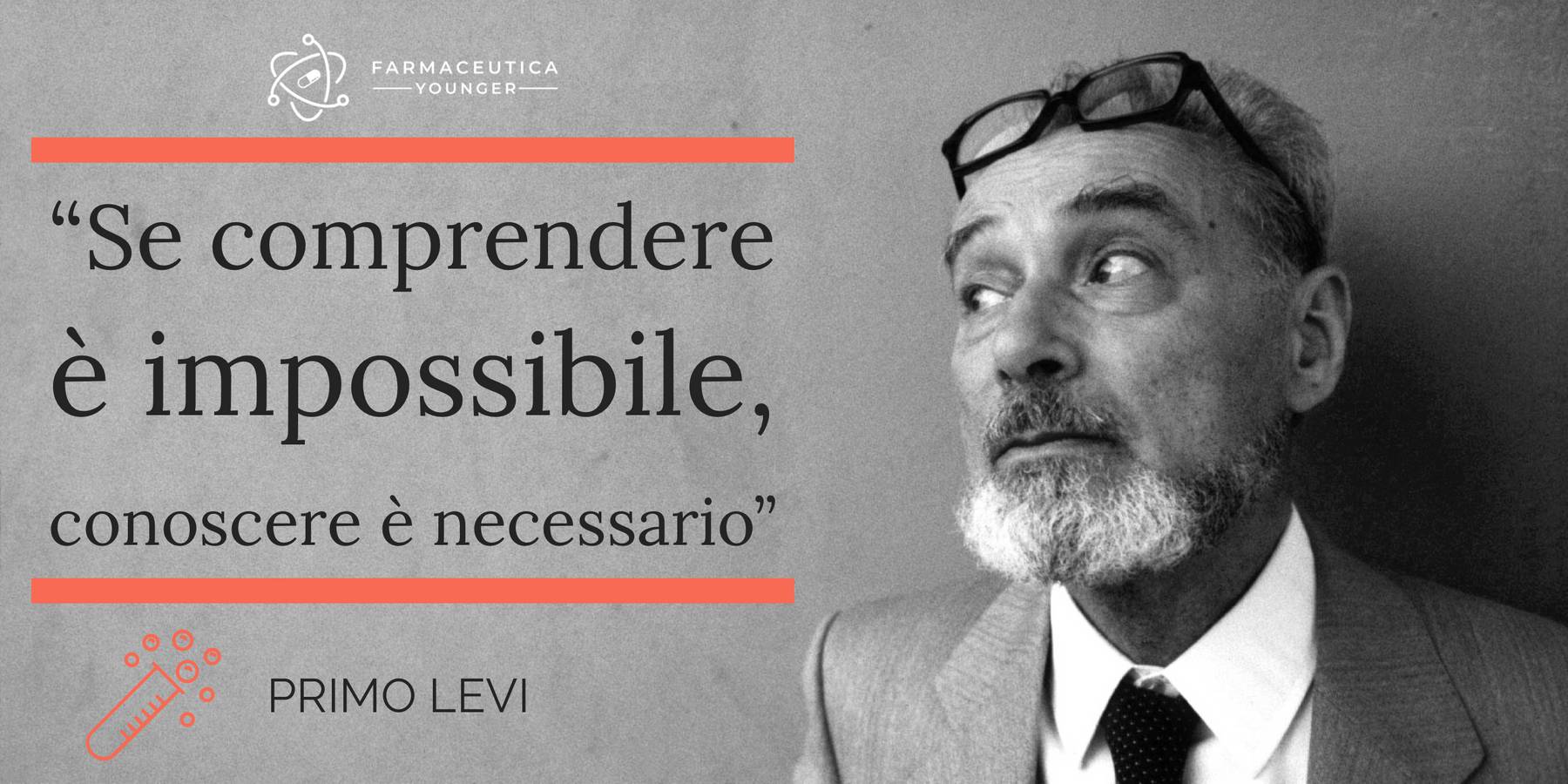  PRIMO LEVI - “Se comprendere è impossibile, conoscere è necessario.”