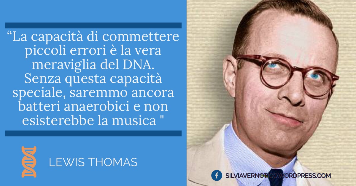 THOMAS LEWIS - “La capacità di commettere piccoli errori è la vera meraviglia del DNA. Senza questa capacità speciale, saremmo ancora batteri anaerobici e non esisterebbe la musica "