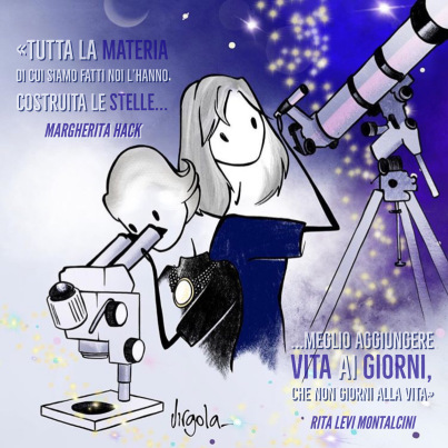 M.HACK - "Tutta la materia di cui siamo fatti noi l'hanno costruita le stelle... R.L.MONTALCINI - ...meglio aggiungere vita ai giorni che giorni alla vita"