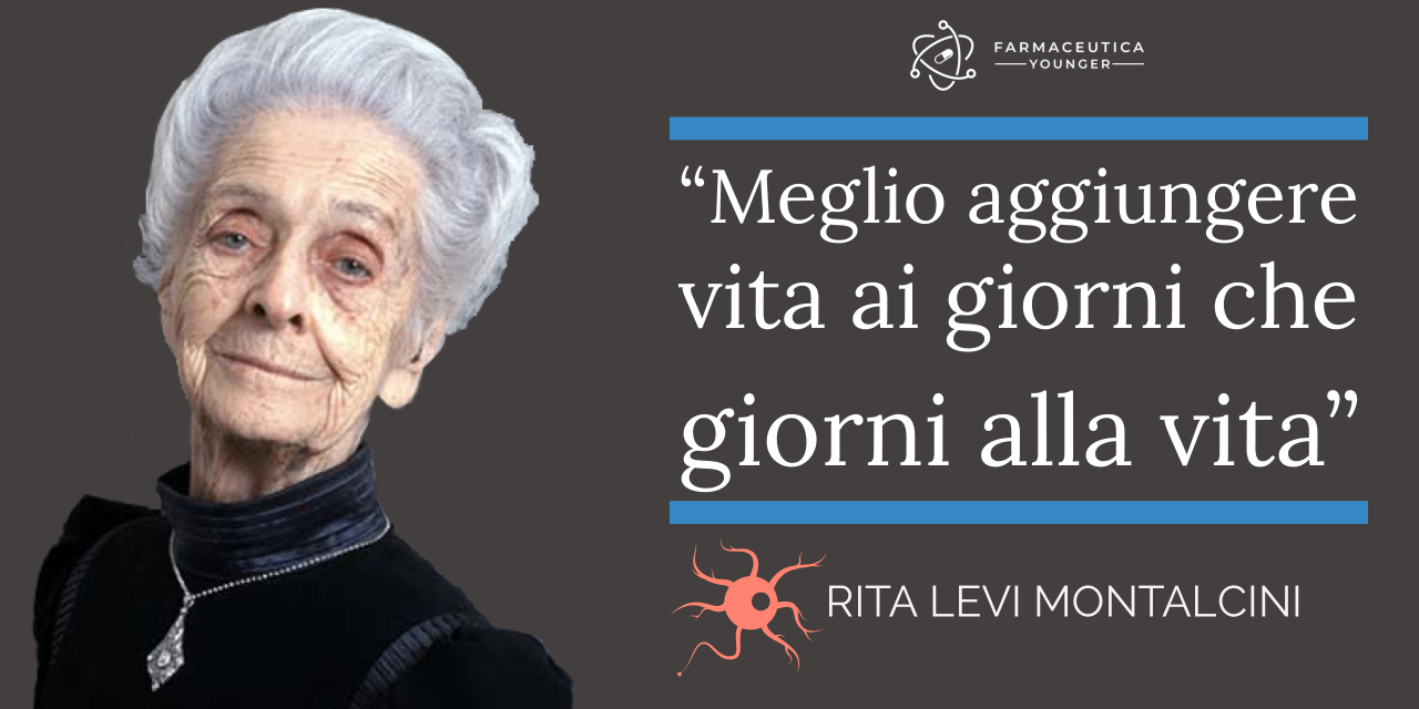 RITA LEVI MONTALCINI – “Meglio aggiungere vita ai giorni che giorni alla vita”