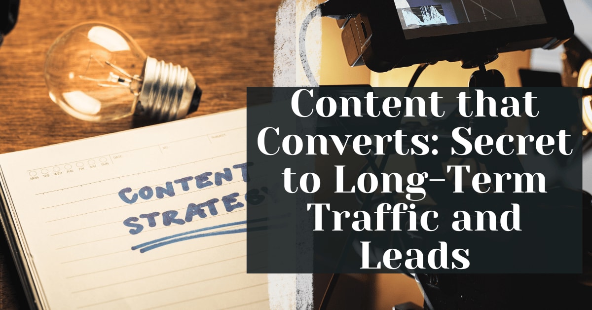 Content that Converts Secret to Long-Term Traffic and Leads