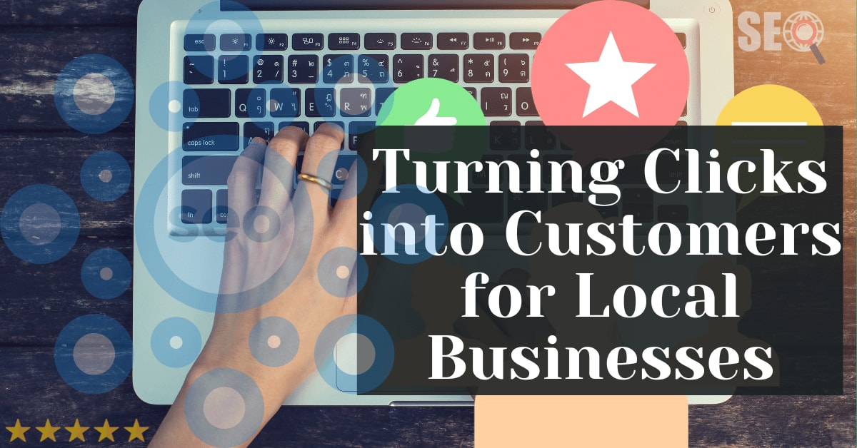 Turning Clicks into Customers for Local Businesses Turning Clicks into Customers for Local Businesses