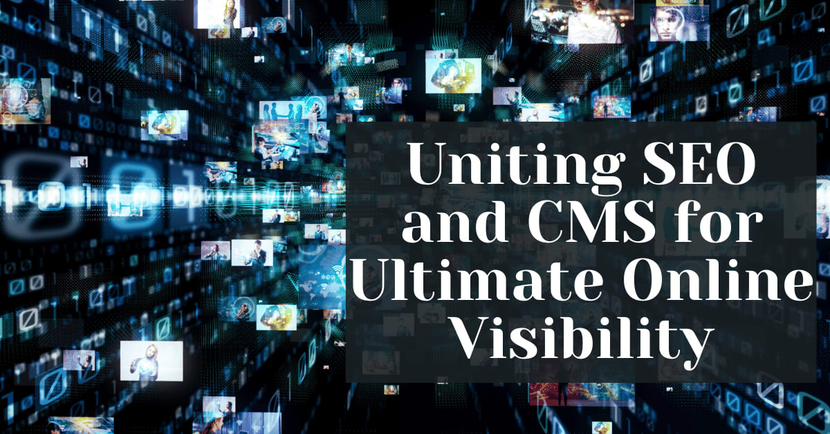 Elevate Your Brand Uniting SEO and CMS for Ultimate Online Visibility