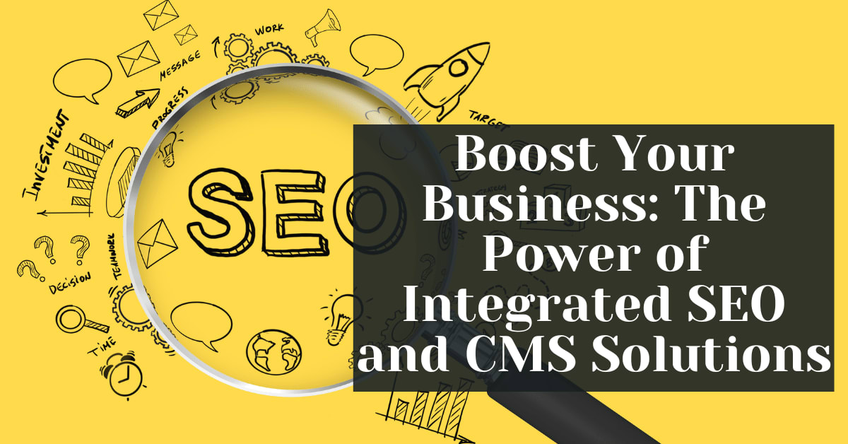 Boost Your Business The Power of Integrated SEO and CMS Solutions Boost Your Business The Power of Integrated SEO and CMS Solutions