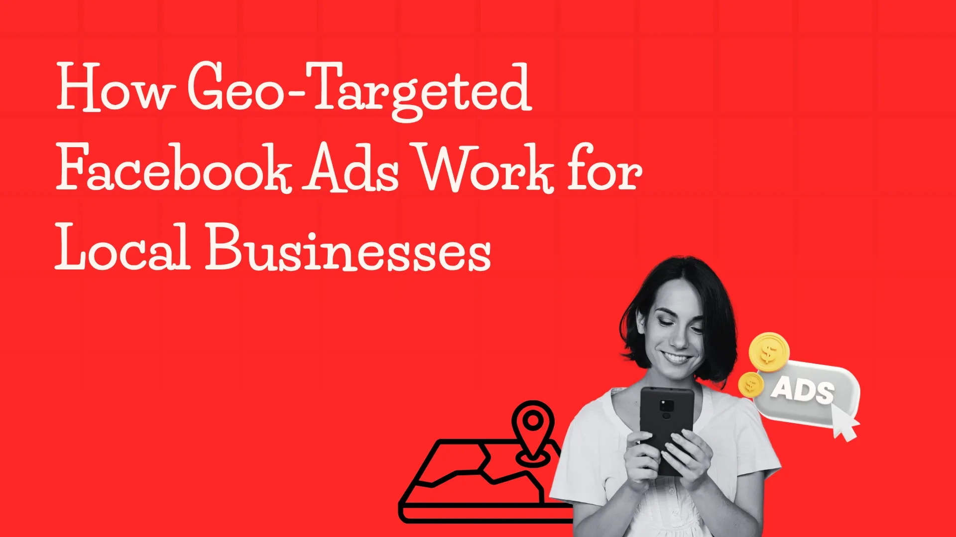 How Geo-Targeted Facebook Ads Work for Local Businesses