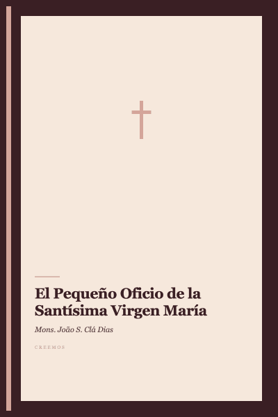 El Pequeño Oficio de la Santísima Virgen María