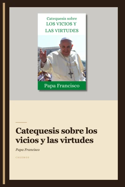 Catequesis sobre los vicios y las virtudes