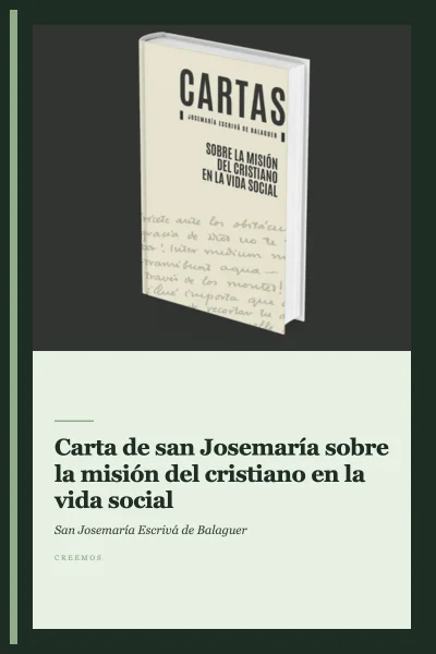 Carta de san Josemaría sobre la misión del cristiano en la vida social