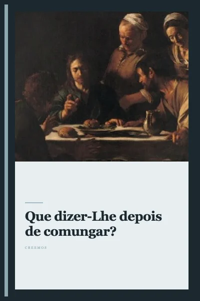 Que dizer-Lhe depois de comungar?