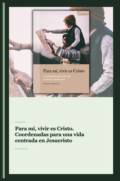 Para mí, vivir es Cristo. Coordenadas para una vida centrada en Jesucristo