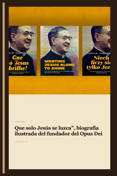 “Que solo Jesús se luzca”, biografía ilustrada del fundador del Opus Dei