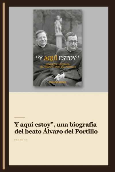“Y aquí estoy”, una biografía del beato Álvaro del Portillo