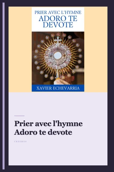 Prier avec l'hymne Adoro te devote