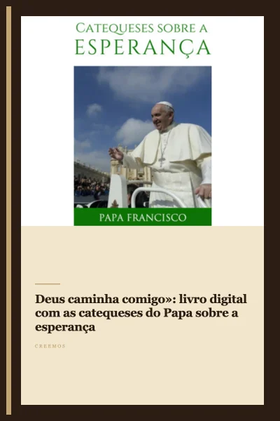 «Deus caminha comigo»: livro digital com as catequeses do Papa sobre a esperança