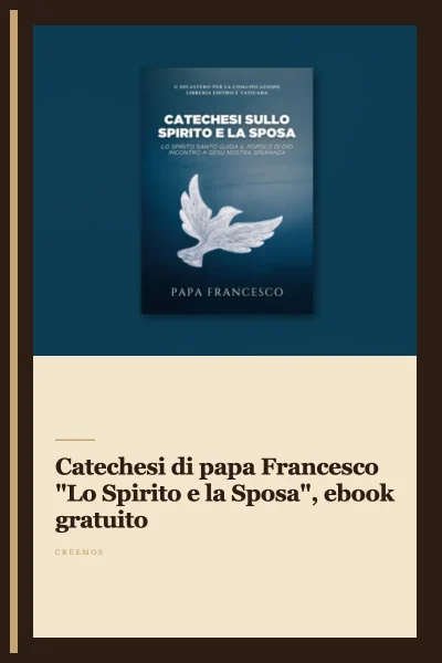 Catechesi di papa Francesco "Lo Spirito e la Sposa", ebook gratuito