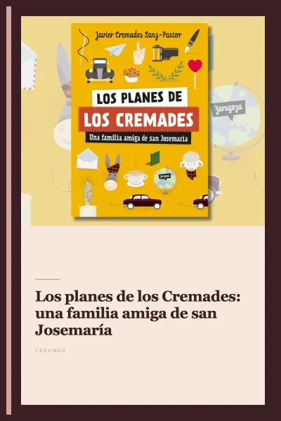 «Los planes de los Cremades: una familia amiga de san Josemaría»
