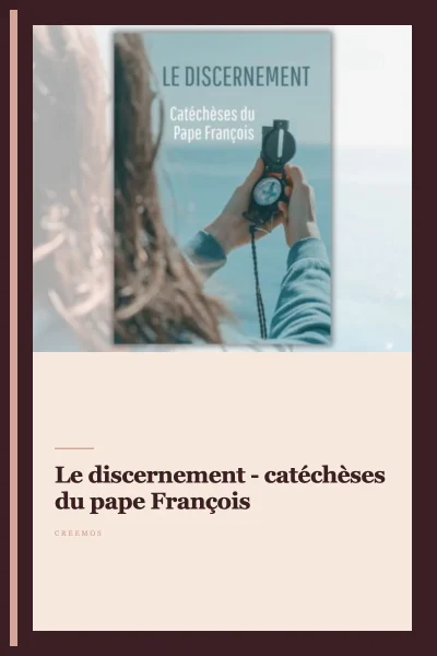 Le discernement - catéchèses du pape François