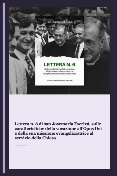 Lettera n. 6 di san Josemaría Escrivá, sulle caratteristiche della vocazione all’Opus Dei e della sua missione evangelizzatrice al servizio della Chiesa