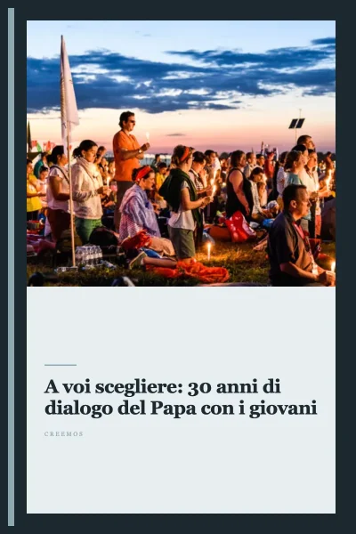 A voi scegliere: 30 anni di dialogo del Papa con i giovani