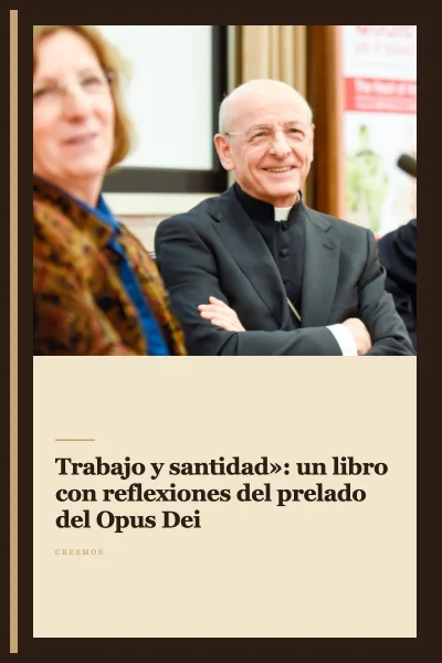 «Trabajo y santidad»: un libro con reflexiones del prelado del Opus Dei