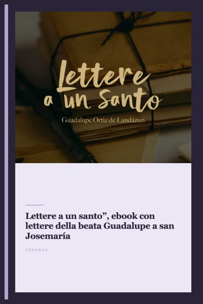 “Lettere a un santo”, ebook con lettere della beata Guadalupe a san Josemaría