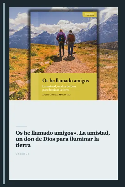 «Os he llamado amigos». La amistad, un don de Dios para iluminar la tierra