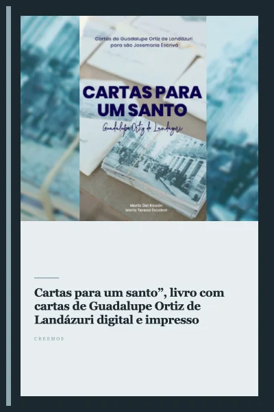 “Cartas para um santo”, livro com cartas de Guadalupe Ortiz de Landázuri digital e impresso