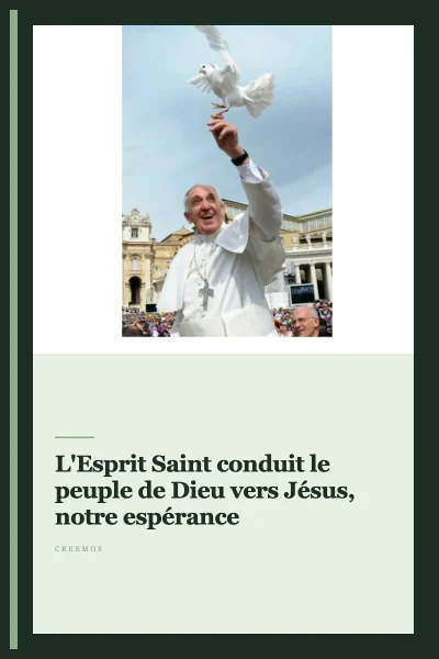 L'Esprit Saint conduit le peuple de Dieu vers Jésus, notre espérance