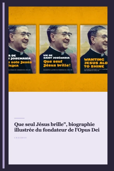 "Que seul Jésus brille", biographie illustrée du fondateur de l'Opus Dei