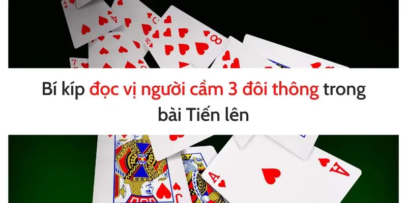 3 Đôi Thông Chặt Được Gì - Giải Đáp Cực Chuẩn Từ Cao Thủ