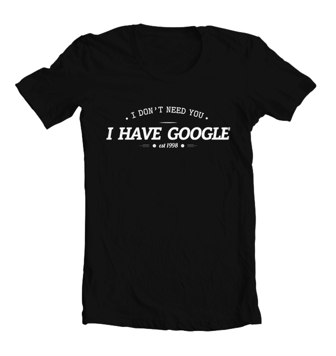  Kaos  I Have Google TLGS Geek Shop