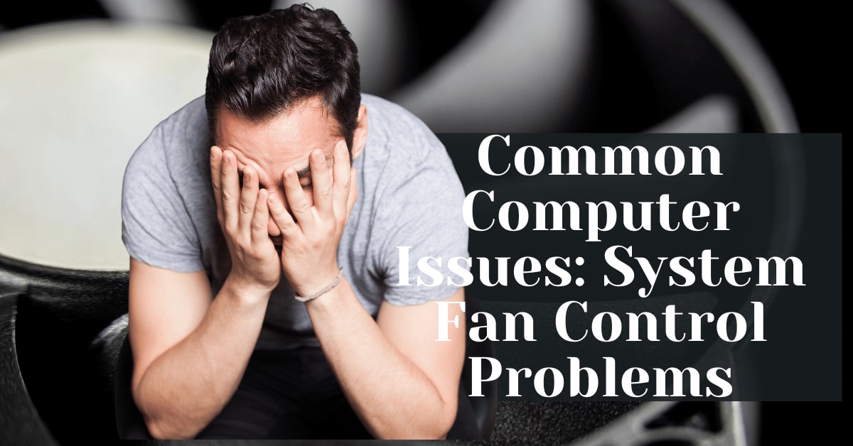 Common Computer Issues: System Fan Control Problems - Safemode Computer ...