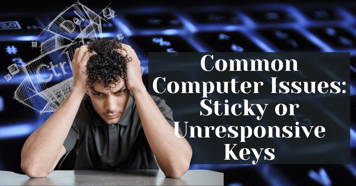 Common Computer Issues: Sticky or Unresponsive Keys - Safemode Computer ...