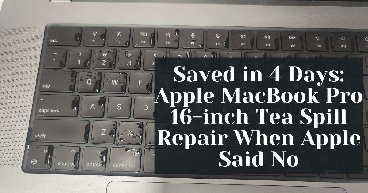 Saved in 4 Days: Apple MacBook Pro 16-inch Tea Spill Repair When Apple Said No