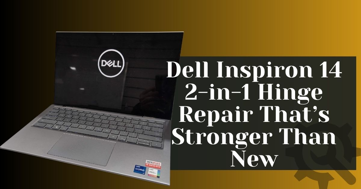 Dell Inspiron 14 2-in-1 Hinge Repair That’s Stronger Than New