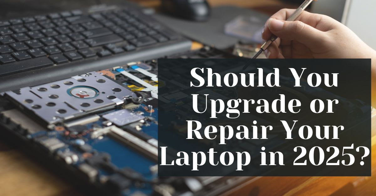 Should You Upgrade or Repair Your Laptop in 2025