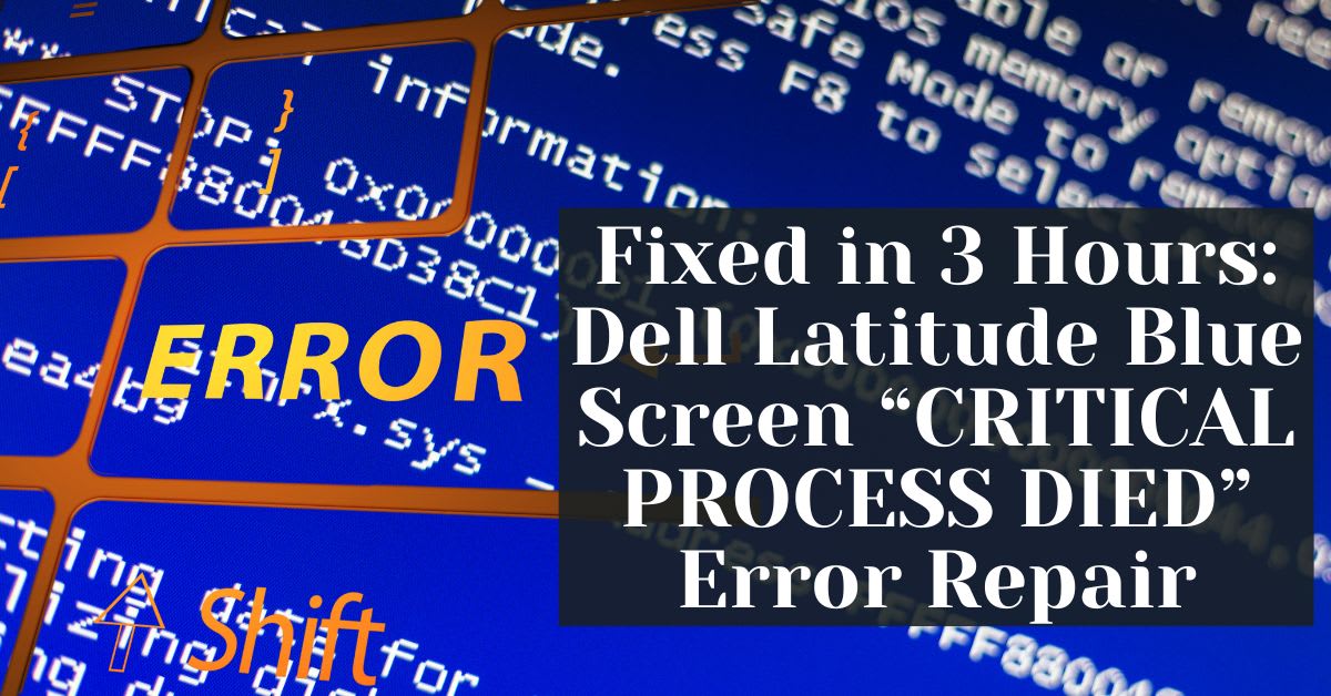 Fixed in 3 Hours Dell Latitude Blue Screen “CRITICAL PROCESS DIED” Error Repair Fixed in 3 Hours Dell Latitude Blue Screen “CRITICAL PROCESS DIED” Error Repair