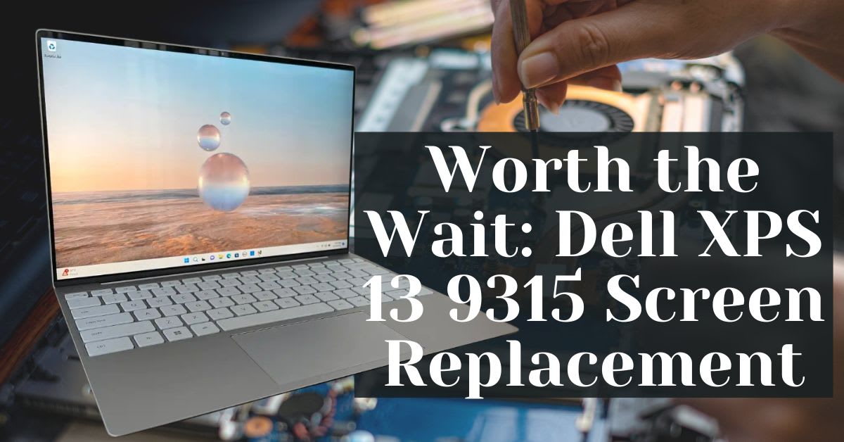Worth the Wait: Dell XPS 13 9315 Screen Replacement in Sydney