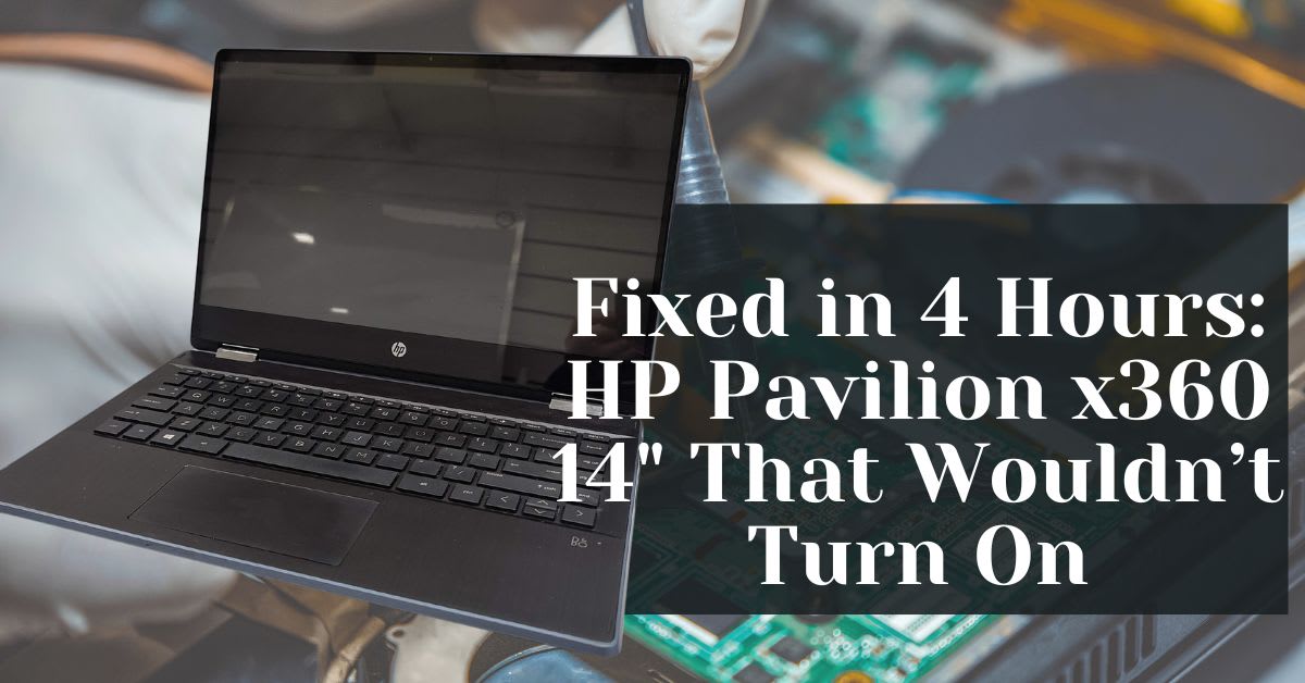 Fixed in 4 Hours HP Pavilion x360 14 That Wouldn’t Turn On Fixed in 4 Hours HP Pavilion x360 14 That Wouldn’t Turn On
