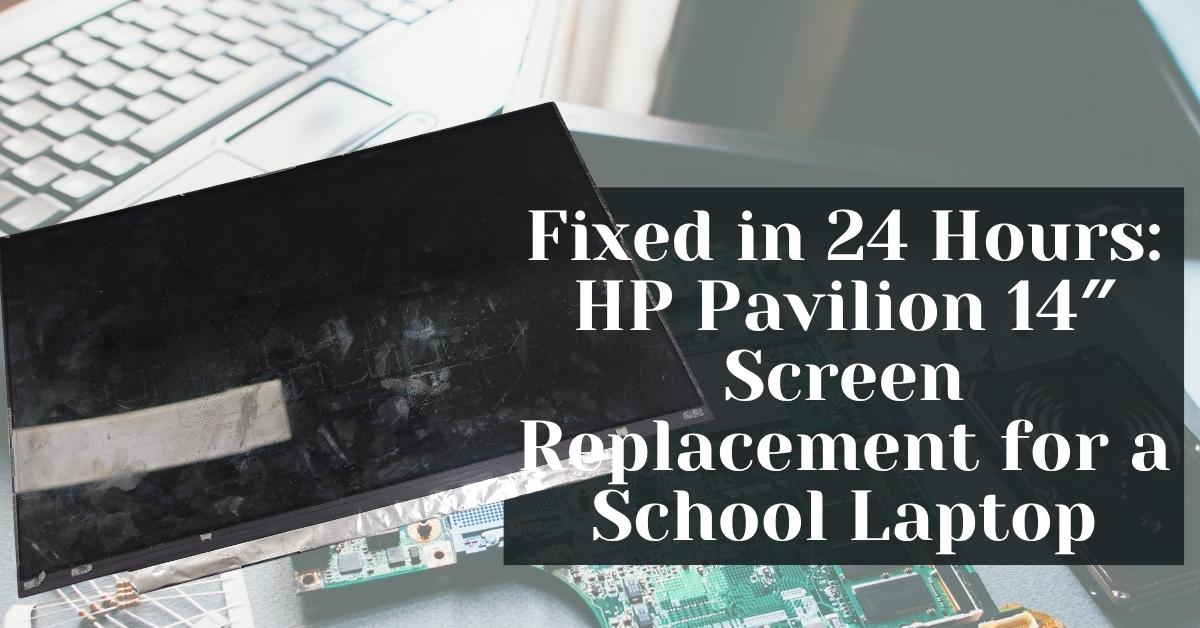 Fixed in 24 Hours: HP Pavilion 14″ Screen Replacement for a School Laptop