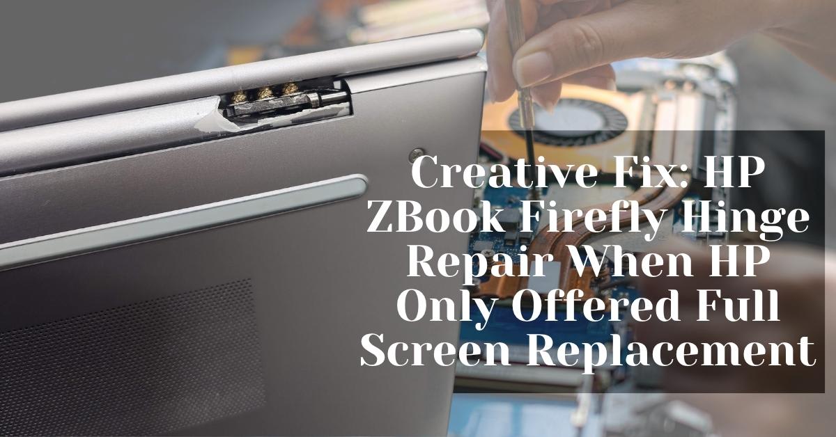 Creative Fix HP ZBook Firefly Hinge Repair When HP Only Offered Full Screen Replacement Creative Fix HP ZBook Firefly Hinge Repair When HP Only Offered Full Screen Replacement