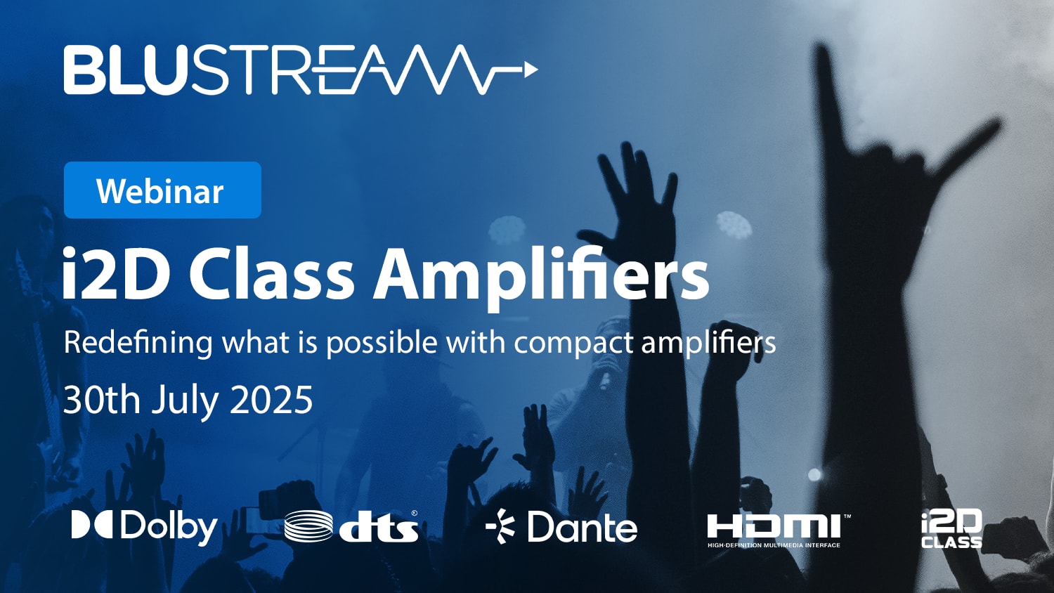 Join us for an exclusive webinar introduction to Blustream’s i2D Class Amplifiers!